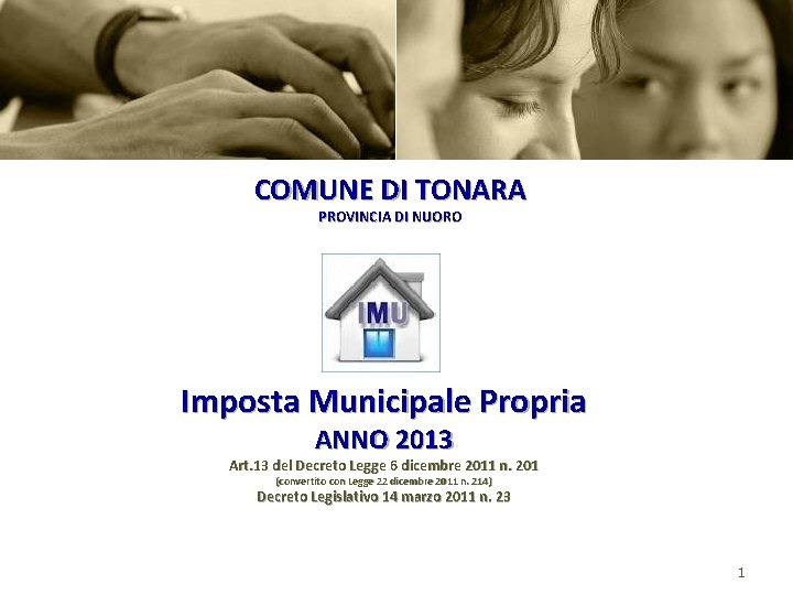 COMUNE DI TONARA PROVINCIA DI NUORO Imposta Municipale Propria ANNO 2013 Art. 13 del