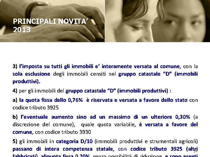 PRINCIPALI NOVITA’ 2013 3) l’imposta su tutti gli immobili e’ interamente versata al comune,