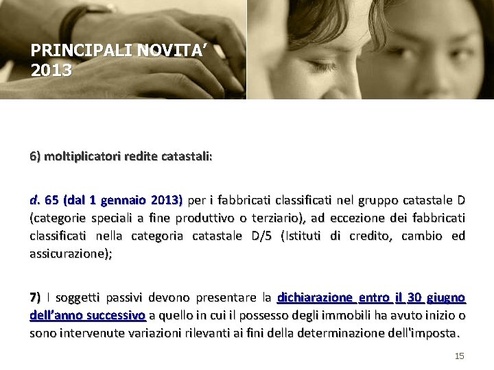 PRINCIPALI NOVITA’ 2013 6) moltiplicatori redite catastali: d. 65 (dal 1 gennaio 2013) per