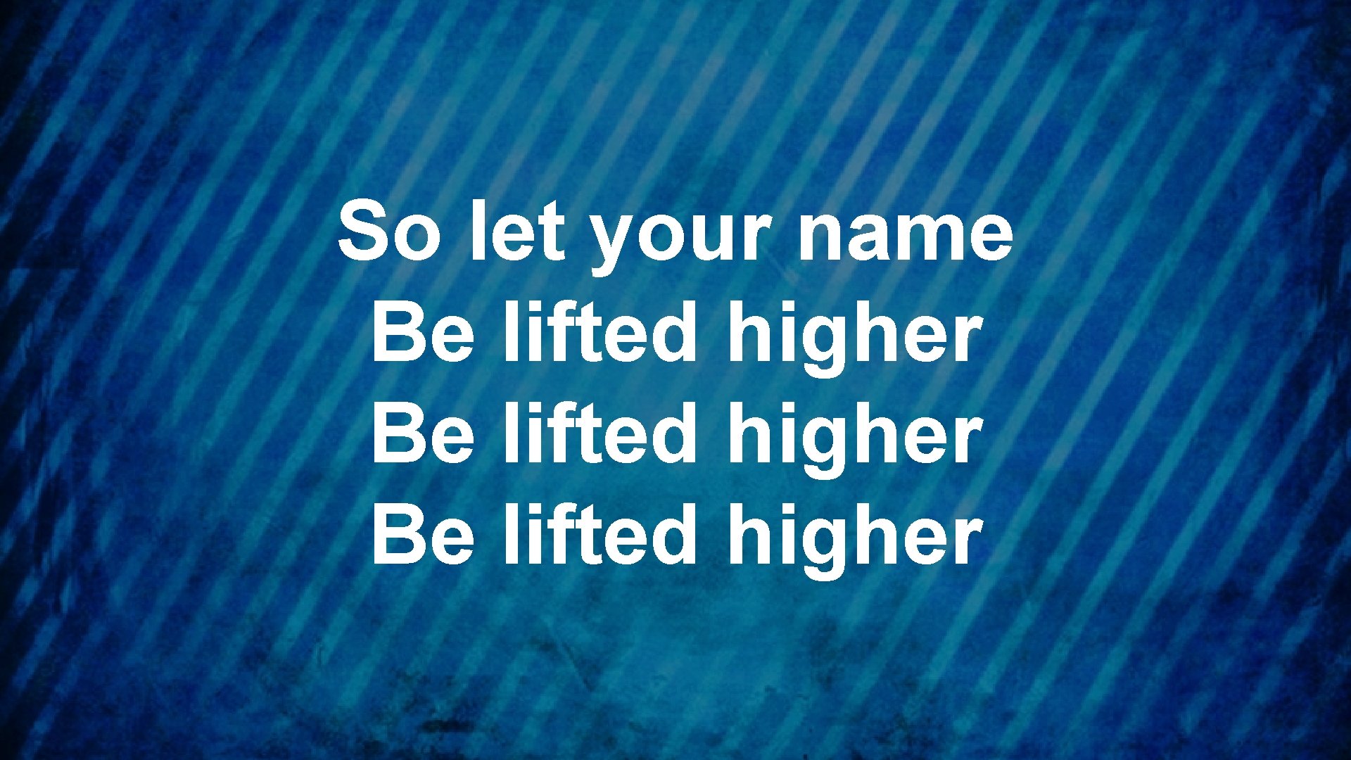 So let your name Be lifted higher 