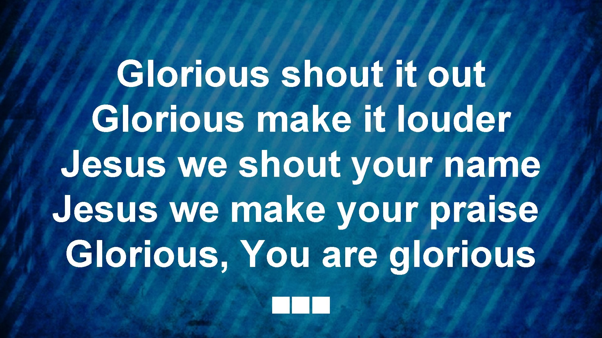 Glorious shout it out Glorious make it louder Jesus we shout your name Jesus