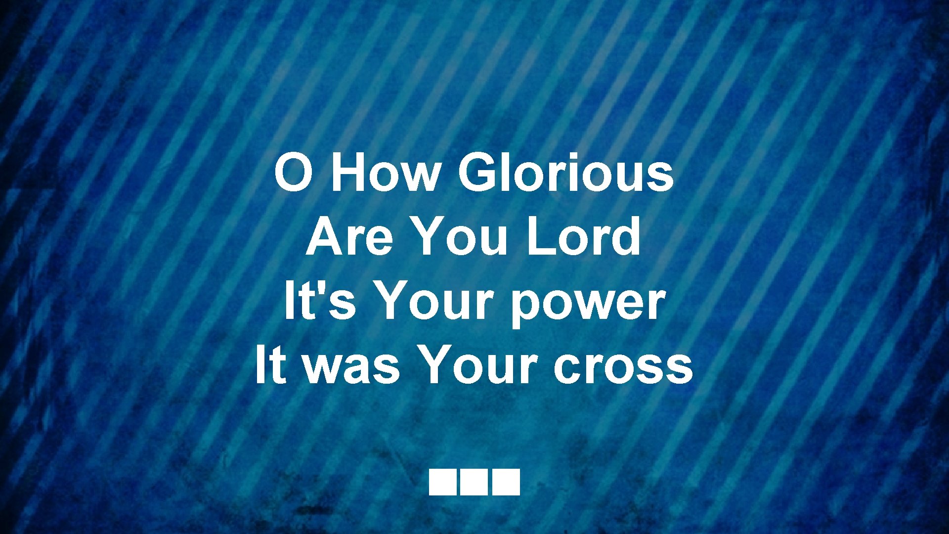 O How Glorious Are You Lord It's Your power It was Your cross 