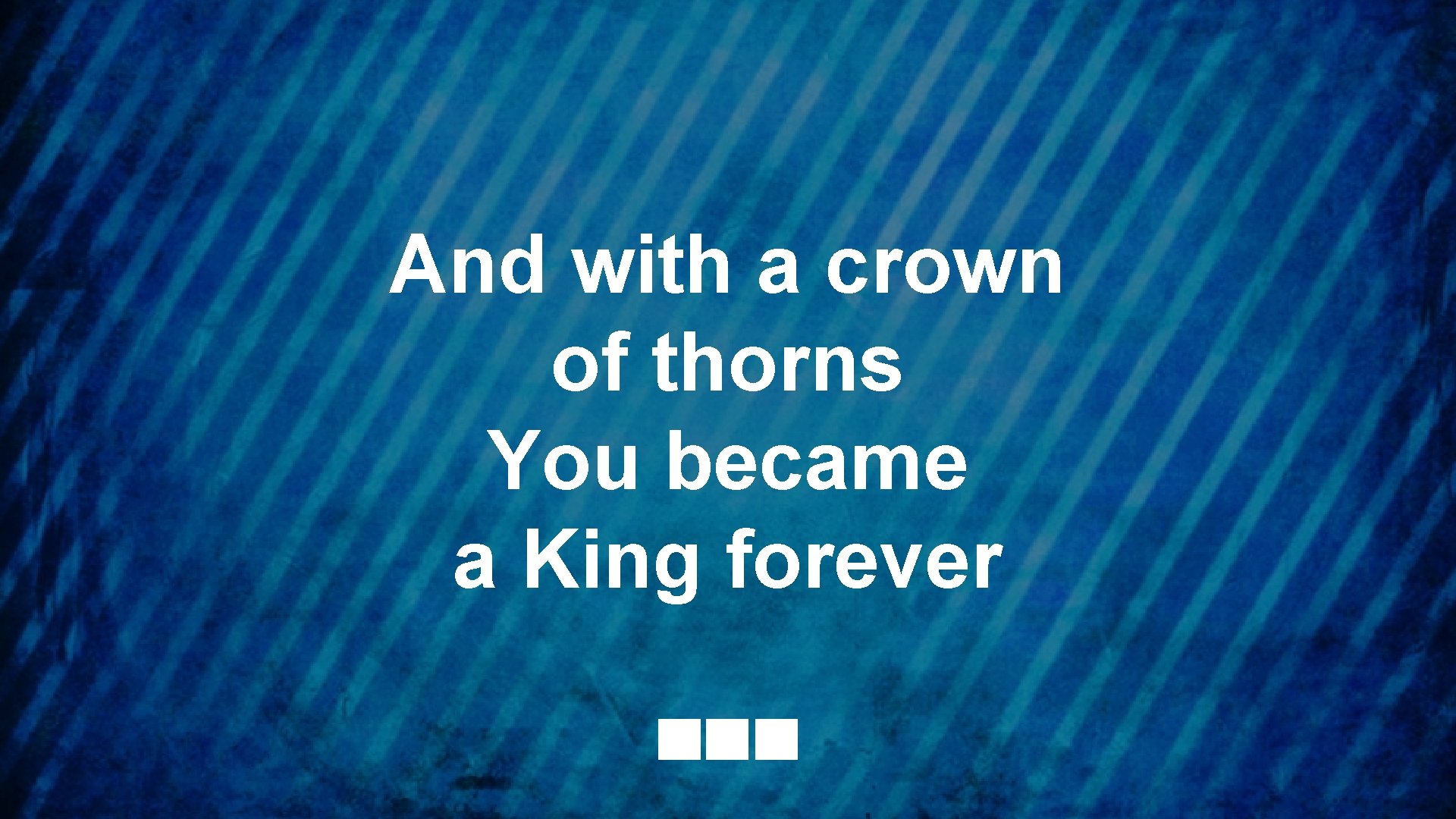 And with a crown of thorns You became a King forever 