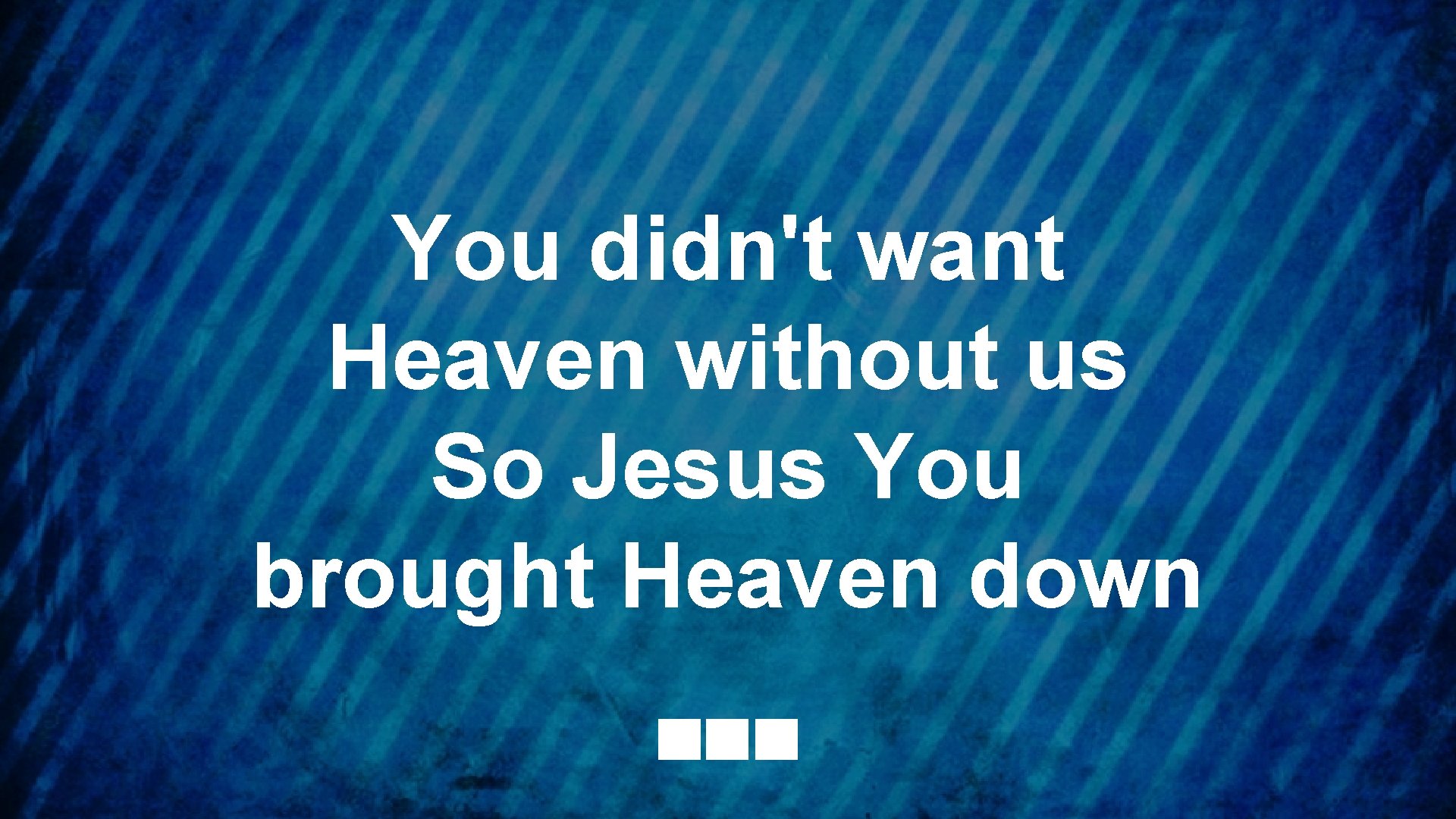 You didn't want Heaven without us So Jesus You brought Heaven down 