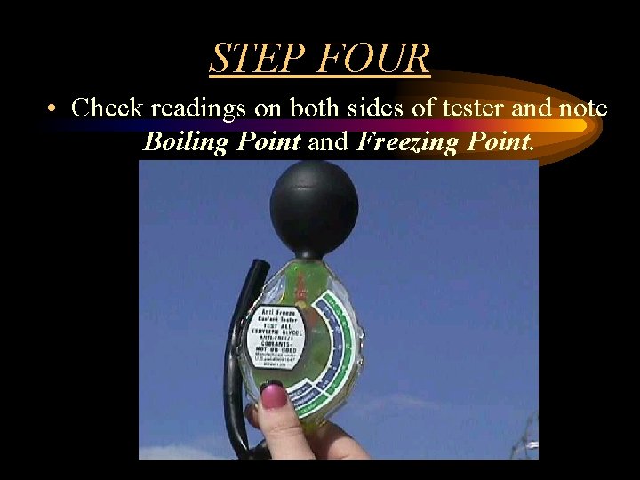 STEP FOUR • Check readings on both sides of tester and note Boiling Point