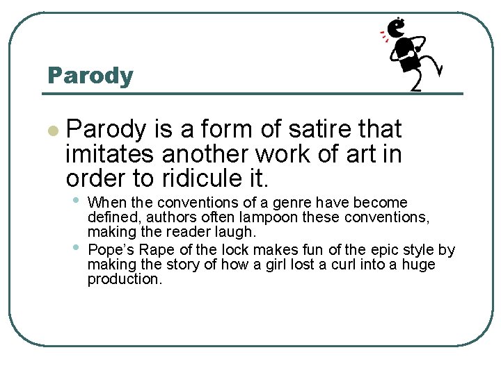 Parody l Parody is a form of satire that imitates another work of art