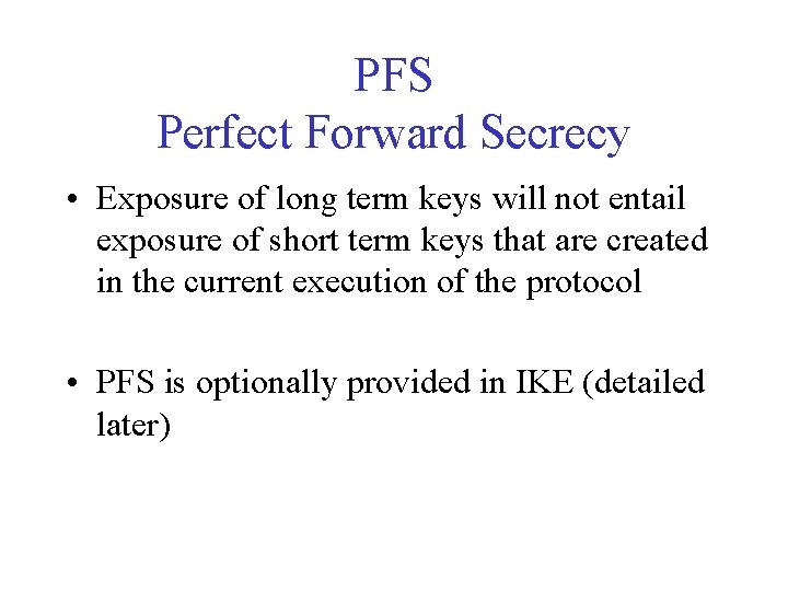 PFS Perfect Forward Secrecy • Exposure of long term keys will not entail exposure