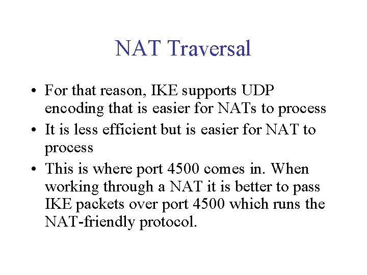 NAT Traversal • For that reason, IKE supports UDP encoding that is easier for