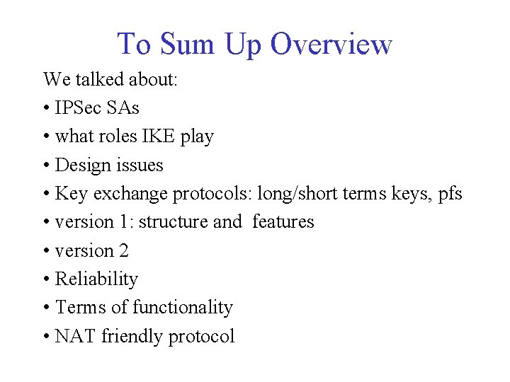To Sum Up Overview We talked about: • IPSec SAs • what roles IKE