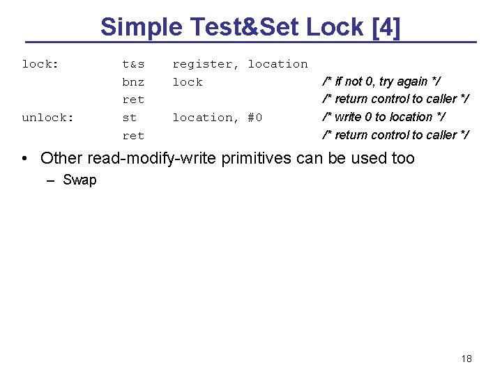Simple Test&Set Lock [4] lock: unlock: t&s bnz ret st register, location lock location,