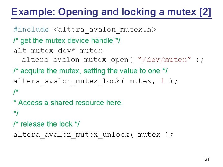 Example: Opening and locking a mutex [2] #include <altera_avalon_mutex. h> /* get the mutex