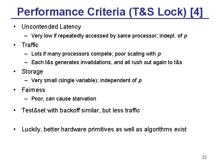 Performance Criteria (T&S Lock) [4] • Uncontended Latency – Very low if repeatedly accessed