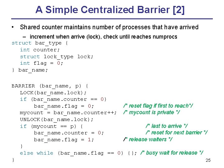 A Simple Centralized Barrier [2] • Shared counter maintains number of processes that have