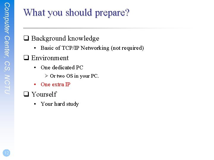 Computer Center, CS, NCTU What you should prepare? q Background knowledge • Basic of