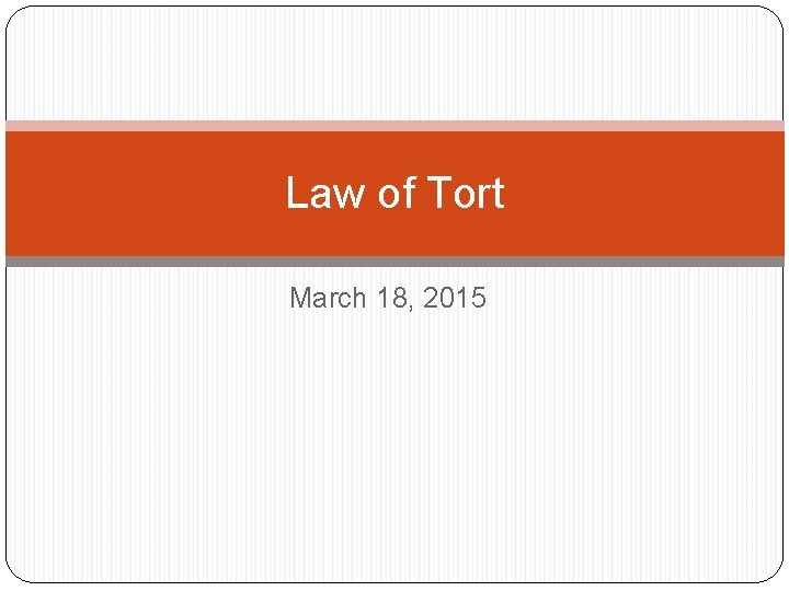 Law of Tort March 18, 2015 