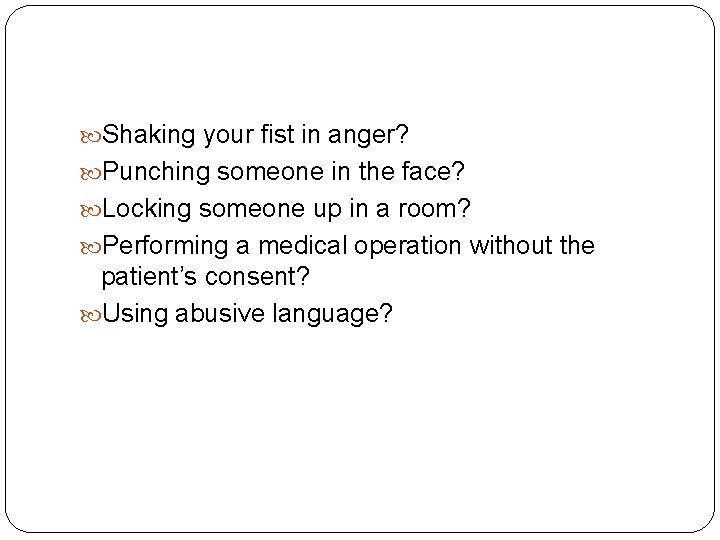  Shaking your fist in anger? Punching someone in the face? Locking someone up