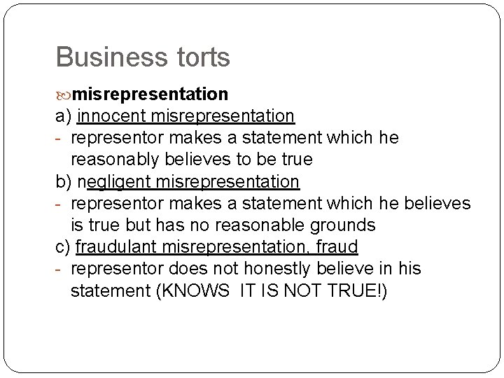 Business torts misrepresentation a) innocent misrepresentation - representor makes a statement which he reasonably