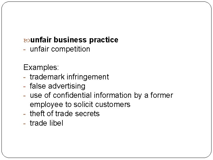  unfair business practice - unfair competition Examples: - trademark infringement - false advertising