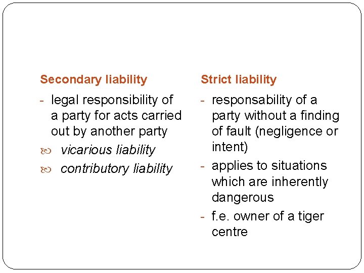 Secondary liability Strict liability - legal responsibility of - responsability of a a party