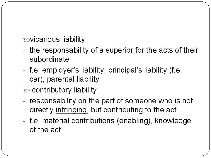  vicarious liability - the responsability of a superior for the acts of their