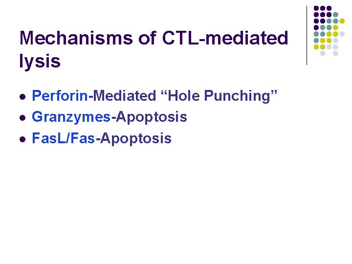 Mechanisms of CTL-mediated lysis l l l Perforin-Mediated “Hole Punching” Granzymes-Apoptosis Fas. L/Fas-Apoptosis 