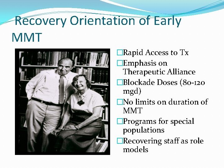 Recovery Orientation of Early MMT �Rapid Access to Tx �Emphasis on Therapeutic Alliance �Blockade