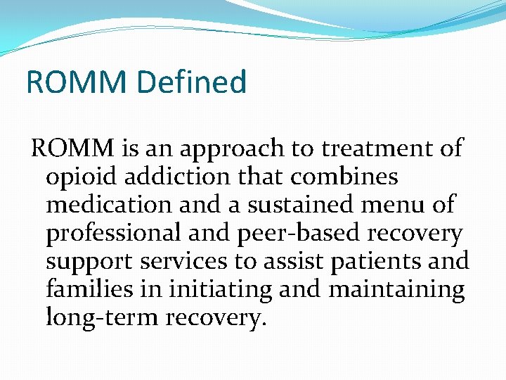ROMM Defined ROMM is an approach to treatment of opioid addiction that combines medication