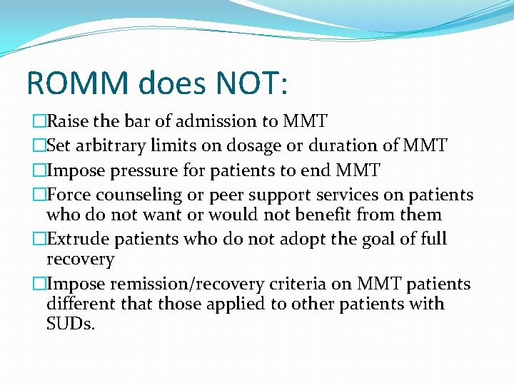 ROMM does NOT: �Raise the bar of admission to MMT �Set arbitrary limits on