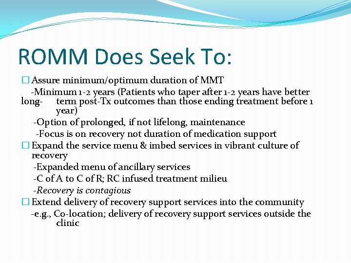 ROMM Does Seek To: � Assure minimum/optimum duration of MMT -Minimum 1 -2 years