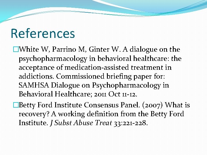 References �White W, Parrino M, Ginter W. A dialogue on the psychopharmacology in behavioral
