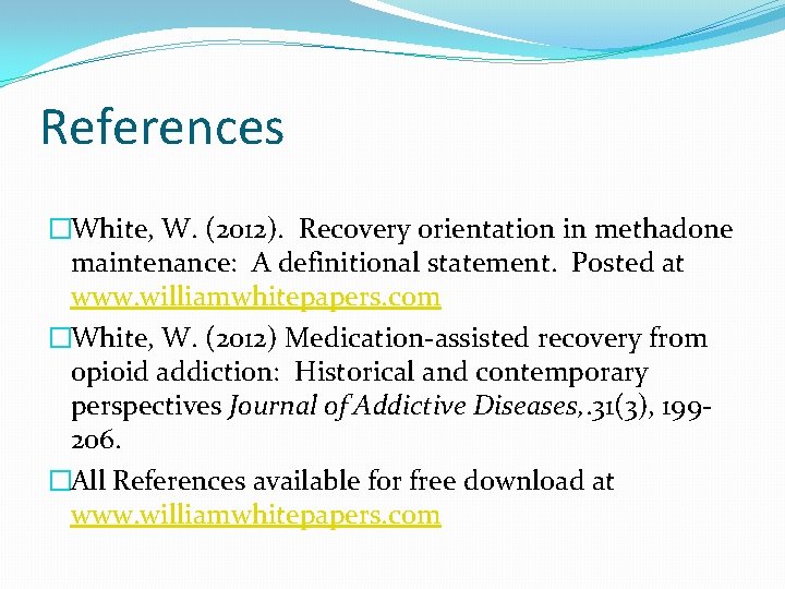 References �White, W. (2012). Recovery orientation in methadone maintenance: A definitional statement. Posted at