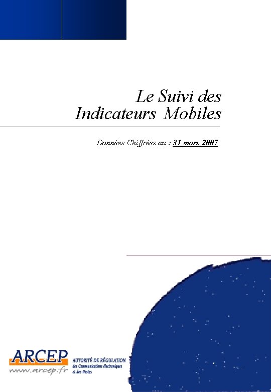 Le Suivi des Indicateurs Mobiles Données Chiffrées au : 31 mars 2007 