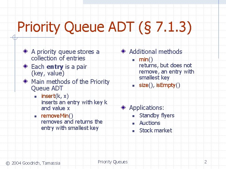 Priority Queue ADT (§ 7. 1. 3) A priority queue stores a collection of Priority Queue ADT (§ 7. 1. 3) A priority queue stores a collection of