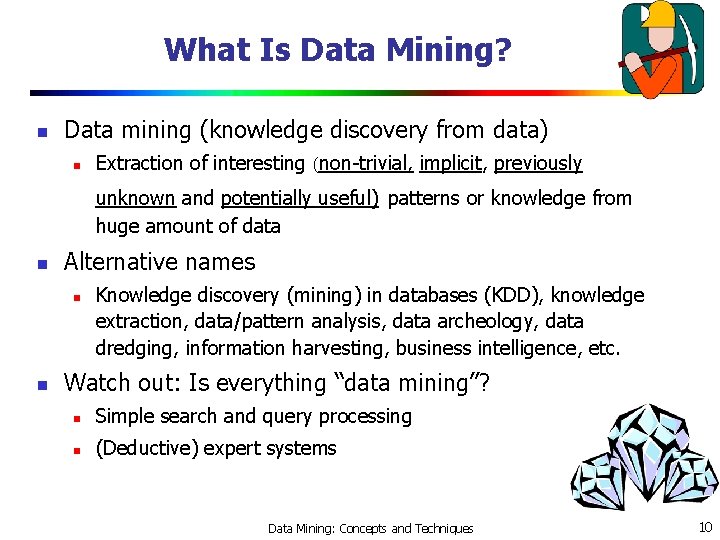What Is Data Mining? n Data mining (knowledge discovery from data) n Extraction of