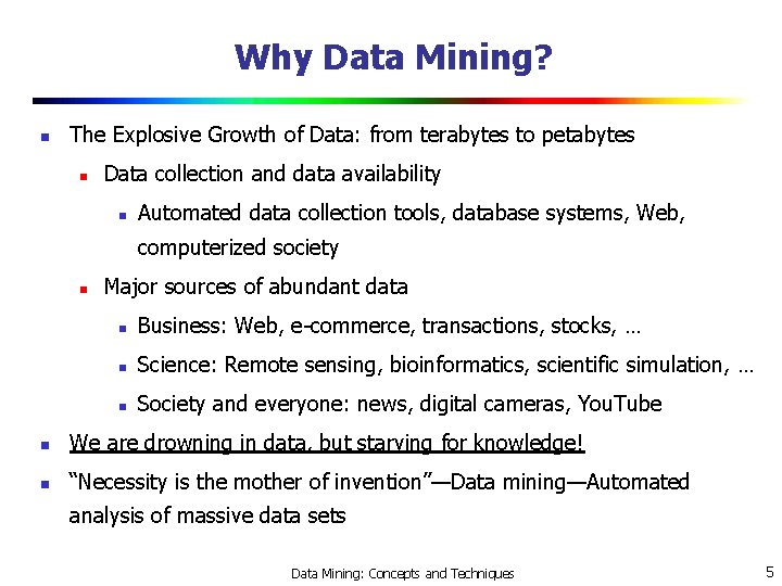 Why Data Mining? n The Explosive Growth of Data: from terabytes to petabytes n