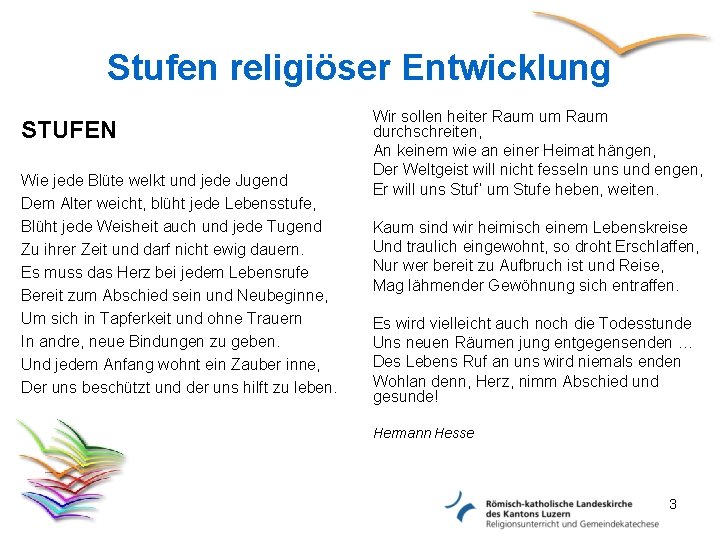 Stufen religiöser Entwicklung STUFEN Wie jede Blüte welkt und jede Jugend Dem Alter weicht,