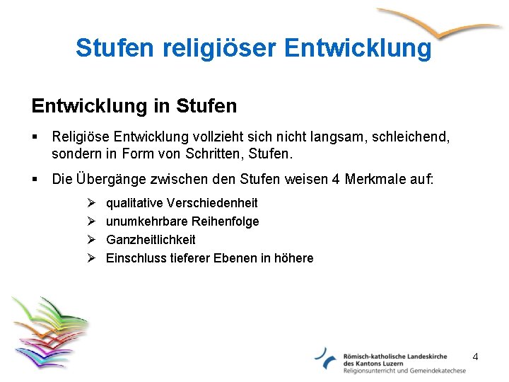 Stufen religiöser Entwicklung in Stufen § Religiöse Entwicklung vollzieht sich nicht langsam, schleichend, sondern