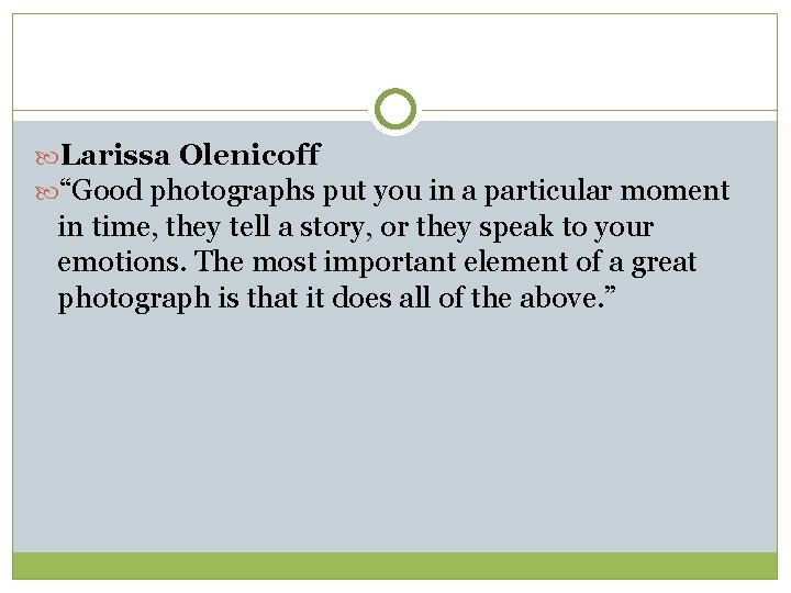  Larissa Olenicoff “Good photographs put you in a particular moment in time, they