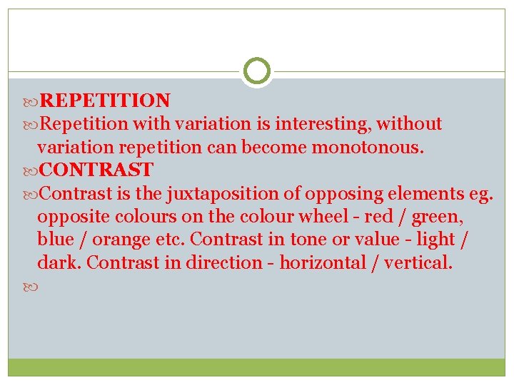 REPETITION Repetition with variation is interesting, without variation repetition can become monotonous. CONTRAST