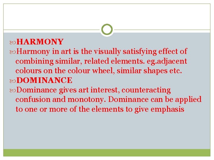  HARMONY Harmony in art is the visually satisfying effect of combining similar, related