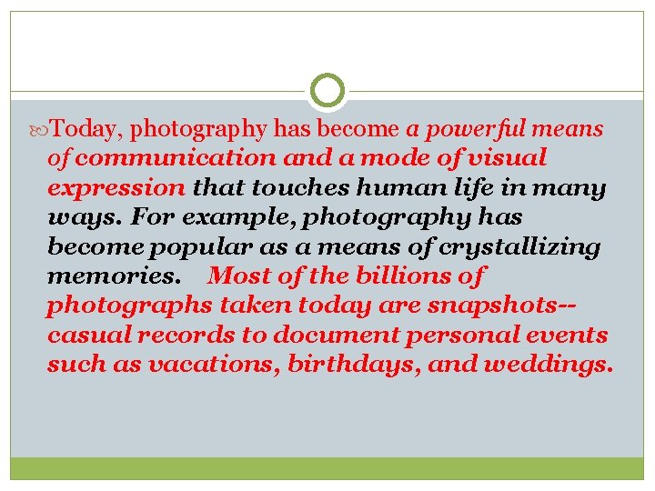  Today, photography has become a powerful means of communication and a mode of