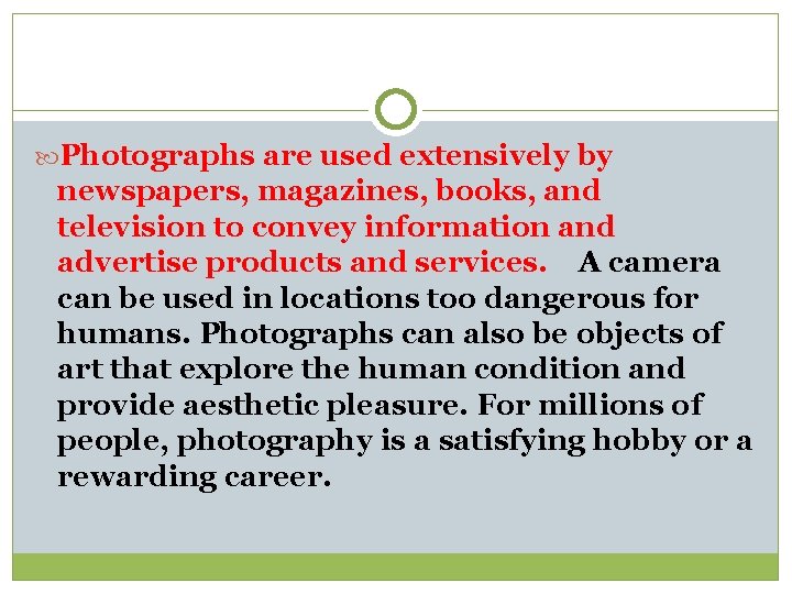  Photographs are used extensively by newspapers, magazines, books, and television to convey information