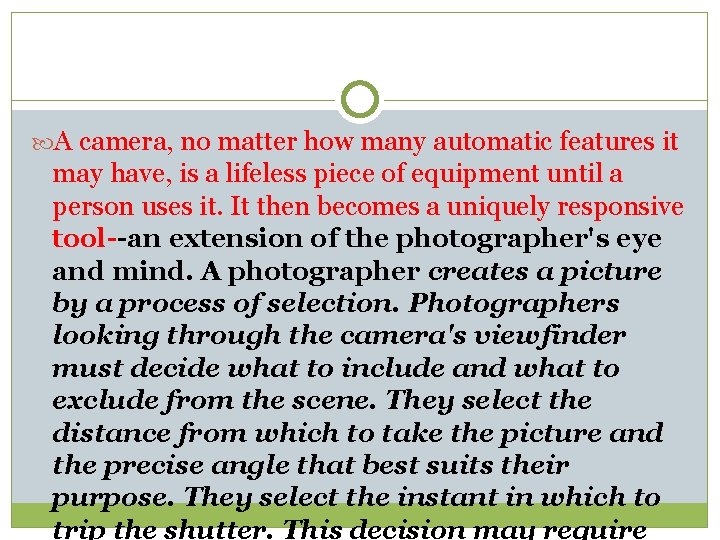  A camera, no matter how many automatic features it may have, is a