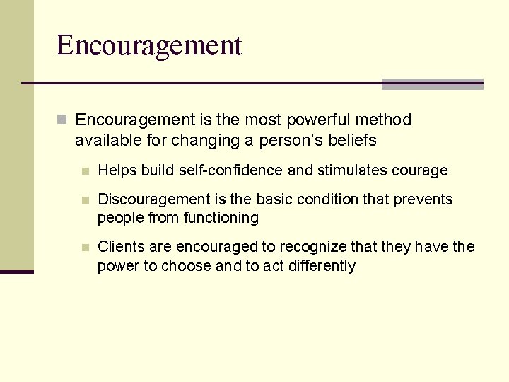 Encouragement n Encouragement is the most powerful method available for changing a person’s beliefs