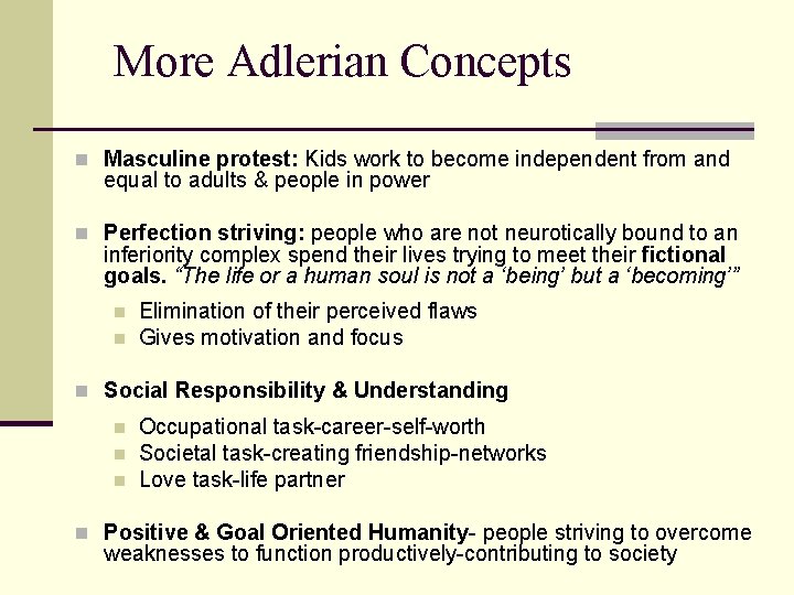 More Adlerian Concepts n Masculine protest: Kids work to become independent from and equal