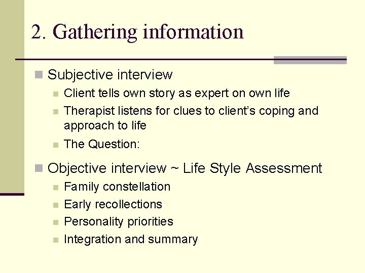 2. Gathering information n Subjective interview n Client tells own story as expert on