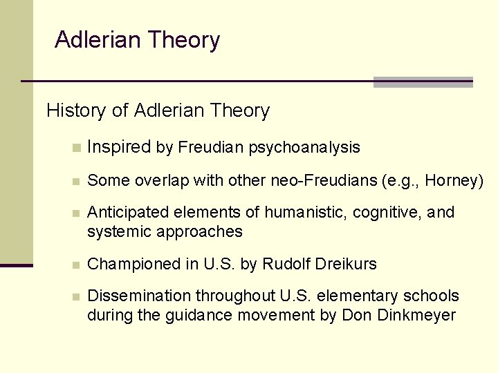 Adlerian Theory History of Adlerian Theory n Inspired by Freudian psychoanalysis n Some overlap