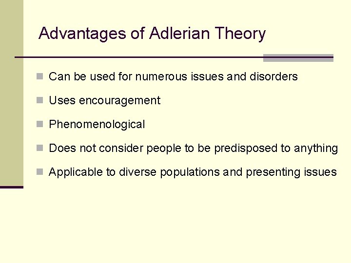 Advantages of Adlerian Theory n Can be used for numerous issues and disorders n