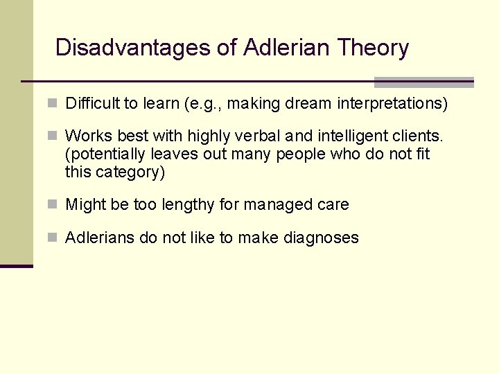 Disadvantages of Adlerian Theory n Difficult to learn (e. g. , making dream interpretations)