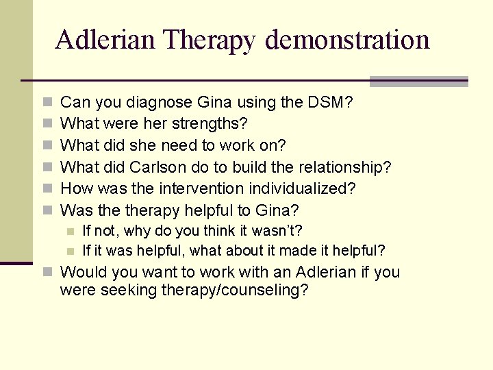 Adlerian Therapy demonstration n n n Can you diagnose Gina using the DSM? What